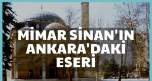MİMAR SİNAN’IN ANKARA’DAKİ TEK ESERİ CENAB-I AHMET PAŞA CAMİİ